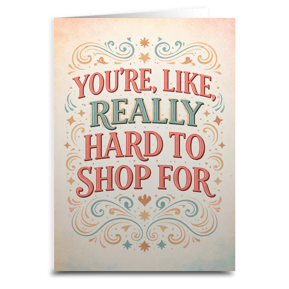 You're Like Really Hard to Shop For Card